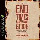 End Times Survival Guide Lib/E: Ten Biblical Strategies for Faith and Hope in These Uncertain Days Cover Image