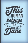 This human belongs to a Great Dane: Funny gag notebook gift for Great Dane owners and Great Dane lovers. Sweet quote on the cover. Cover Image