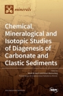 Chemical, Mineralogical and Isotopic Studies of Diagenesis of Carbonate and Clastic Sediments By Ihsan Al-Aasm (Guest Editor), Howri Mansurbeg (Guest Editor) Cover Image