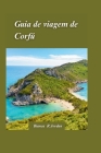 Guia de viagem de Corfú 2024: O guia definitivo da ilha encantadora da Grécia para os aventureirosExploradores By Bianca R. Jordan Cover Image