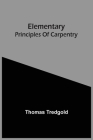 Elementary Principles Of Carpentry By Thomas Tredgold Cover Image