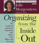 Organizing From The Inside Out: The Foolproof System For Organizing Your Home Your Office And Your Life By Julie Morgenstern (Read by), Julie Morgenstern Cover Image