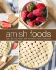 Amish Foods: Eat Like the Amish with Authentic Amish Recipes (2nd Edition) By Booksumo Press Cover Image