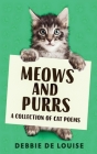Meows and Purrs: A Collection Of Cat Poems By Debbie De Louise Cover Image