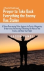 A Powerful Breakthrough Prayer to Take Back Everything the Enemy Has Stolen: A Divine Restraining Order Against the Spirit of Negativity & Near miss; Cover Image