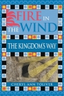 Fire in the Wind: The Kingdom's Way By Cheryl Ann Toliver Cover Image