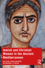 Jewish and Christian Women in the Ancient Mediterranean By Sara Parks (Editor), Shayna Sheinfeld (Editor), Meredith J. C. Warren (Editor) Cover Image