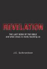 Revelation: The Last Book of the Bible and What Jesus is Really Teaching Us Cover Image