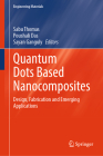 Quantum Dots Based Nanocomposites: Design, Fabrication and Emerging Applications (Engineering Materials) By Sabu Thomas (Editor), Poushali Das (Editor), Sayan Ganguly (Editor) Cover Image