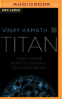 Titan: Inside India's Most Successful Consumer Brand By Vinay Kamath, Kumar Singh (Read by) Cover Image