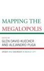 Mapping the Megalopolis: Order and Disorder in Mexico City By Glen David Kuecker (Editor), Alejandro Puga (Editor), María Claudia André (Contribution by) Cover Image