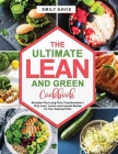 The Ultimate Lean and Green Cookbook: Kickstart Your Long-Term Transformation Only Lean, Leaner and Leanest Recipe for Your Selected Plan Cover Image