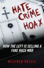 Hate Crime Hoax: How the Left is Selling a Fake Race War Cover Image