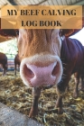 My Beef Calving log book: : Including calf id cow id birthday sex birthd weight notes, Record sheets to Track your Calves Cattle Cow By Ob Publishing Cover Image
