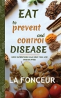 Eat to Prevent and Control Disease (Author Signed Copy) By La Fonceur Cover Image