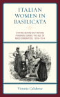 Italian Women in Basilicata: Staying Behind but Moving Forward during the Age of Mass Emigration, 1876-1914 By Victoria Calabrese Cover Image