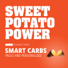 Sweet Potato Power: Smart Carbs Paleo and Personalized By Ashley Tudor Cover Image