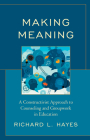 Making Meaning: A Constructivist Approach to Counseling and Group Work in Education By Richard L. Hayes Cover Image