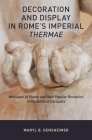 Decoration and Display in Rome's Imperial Thermae: Messages of Power and Their Popular Reception at the Baths of Caracalla By Maryl B. Gensheimer Cover Image