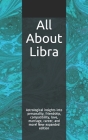 All About Libra: Astrological insights into personality, friendship, compatibility, love, marriage, career, and more! New expanded edit By Shaya Weaver Cover Image