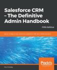 Salesforce CRM - The Definitive Admin Handbook - Fifth Edition By Paul Goodey Cover Image