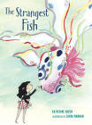 The Strangest Fish By Katherine Arden, Zahra Marwan (Illustrator) Cover Image