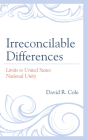 Irreconcilable Differences: Limits to United States National Unity By David R. Cole Cover Image