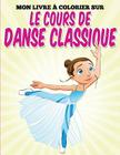Mon livre colorier sur le cours de danse classique By Uncle G Cover Image