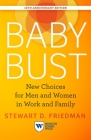 Baby Bust, 10th Anniversary Edition: New Choices for Men and Women in Work and Family By Stewart D. Friedman Cover Image