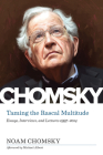 Taming the Rascal Multitude: Essays, Interviews, and Lectures 1997-2014 By Noam Chomsky, Michael Albert (Afterword by), Lydia Sargent (Editor) Cover Image