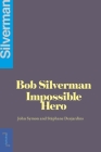 Bob Silverman: The Impossible Hero By John Symon, Stéphane Desjardins Cover Image