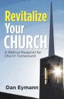 Revitalize Your Church: A Biblical Blueprint for Church Turnaround By Dan Eymann Cover Image