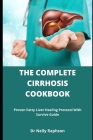 The Complete Cirrhosis Cookbook: Proven Fatty Liver Healing Protocol With Survive Guide Cover Image