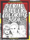 The Color Of Murder: Serial Killer Coloring Book: Featuring Illustrations Of Infamous Murderers & Their Chilling Quotes I True Crime Gifts By Gene Owen Vaughn Cover Image
