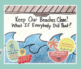 Keep Our Beaches Clean!: What If Everyone Did That? By MacKenzie Keyser, Class Keyser's Second Grade MS Cover Image