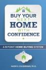Buy Your Next Home With Confidence: A 9 Point Home Buying System Cover Image