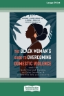 The Black Woman's Guide to Overcoming Domestic Violence: Tools to Move Beyond Trauma, Reclaim Freedom, and Create the Life You Deserve (Large Print 16 Cover Image
