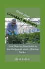 Grow Your Cannabis Business: Your Step-by-Step Guide to the Marijuana Industry (Startup Series) By Ethan Harris Cover Image