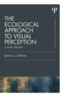 The Ecological Approach to Visual Perception: Classic Edition (Psychology Press & Routledge Classic Editions) By James J. Gibson Cover Image