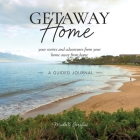 Getaway Home: Your stories and adventures from your home away from home --A Guided Journal-- Cover Image