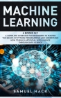 Machine Learning: 4 Books in 1: A Complete Overview for Beginners to Master the Basics of Python Programming and Understand How to Build Cover Image
