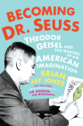 Becoming Dr. Seuss: Theodor Geisel and the Making of an American Imagination Cover Image