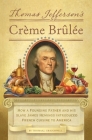 Thomas Jefferson's Creme Brulee: How a Founding Father and His Slave James Hemings Introduced French Cuisine to America Cover Image