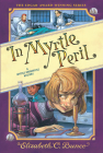 In Myrtle Peril (Myrtle Hardcastle Mystery 4) By Elizabeth C. Bunce Cover Image