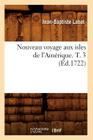 Nouveau Voyage Aux Isles de l'Amérique. T. 3 (Éd.1722) (Histoire) By Jean-Baptiste Labat Cover Image