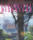 Ecological Disasters (Science of Catastrophe) By Steve Parker Cover Image