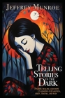 Telling Stories in the Dark: Finding healing and hope in sharing our sadness, grief, trauma, and pain By Jeffrey Munroe, Sarah Arthur (Foreword by) Cover Image