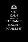 Keep Calm and Let the Tap Dance Teacher Handle It Cover Image