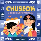 Chuseok: A Good Harvest Festival (An Our Neighborhood Series Board Book for Toddlers Celebrating Korean Culture) By Grace Habib (Illustrator), Grace Habib Cover Image
