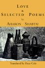 Love and Selected Poems By Aharon Shabtai, Peter Cole (Translator) Cover Image